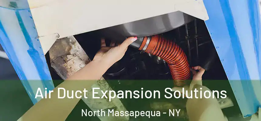  Air Duct Expansion Solutions North Massapequa - NY