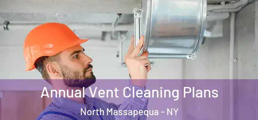  Annual Vent Cleaning Plans North Massapequa - NY
