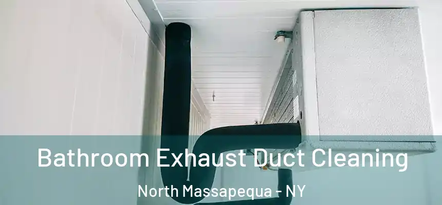  Bathroom Exhaust Duct Cleaning North Massapequa - NY