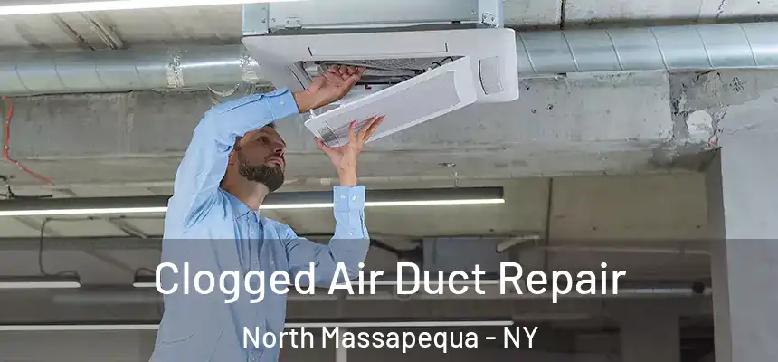  Clogged Air Duct Repair North Massapequa - NY