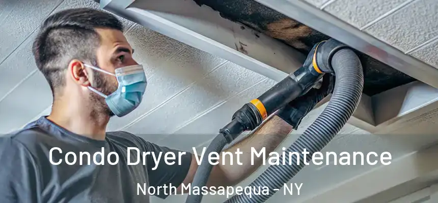 Condo Dryer Vent Maintenance North Massapequa - NY