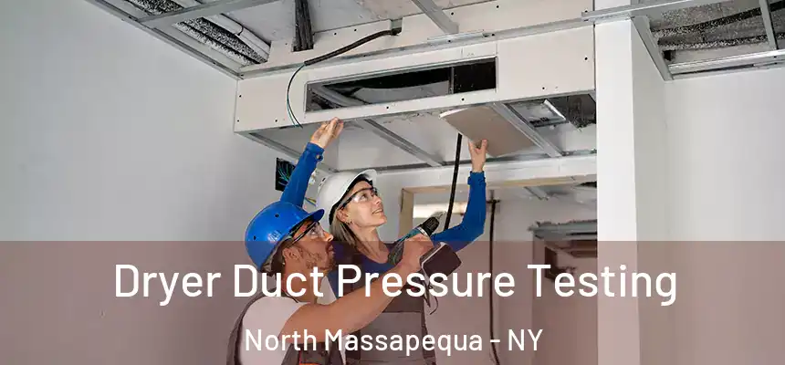 Dryer Duct Pressure Testing North Massapequa - NY