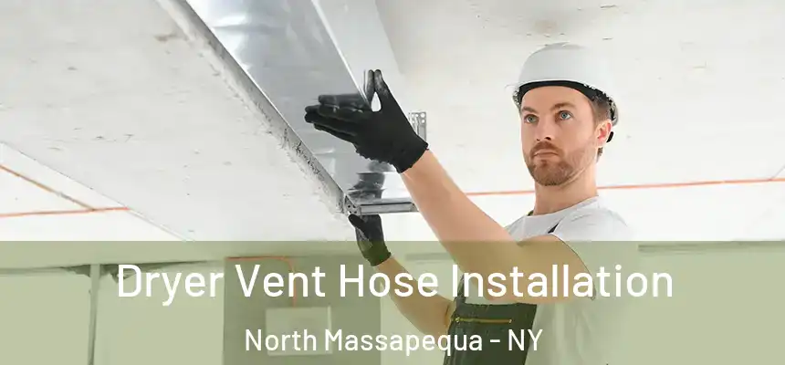  Dryer Vent Hose Installation North Massapequa - NY