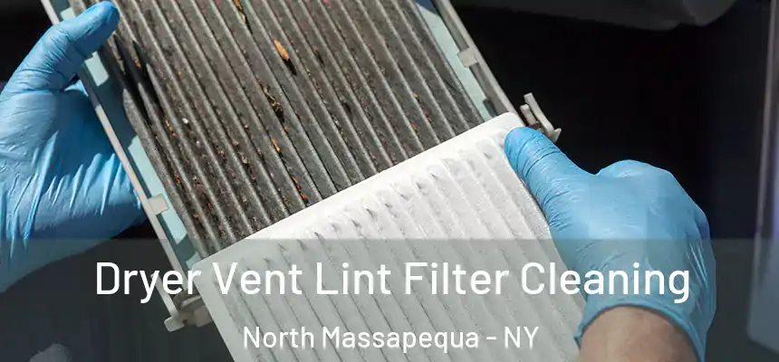  Dryer Vent Lint Filter Cleaning North Massapequa - NY