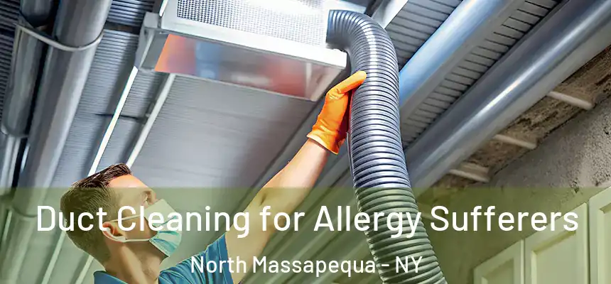  Duct Cleaning for Allergy Sufferers North Massapequa - NY