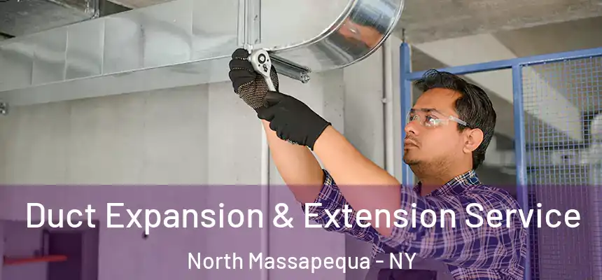  Duct Expansion & Extension Service North Massapequa - NY