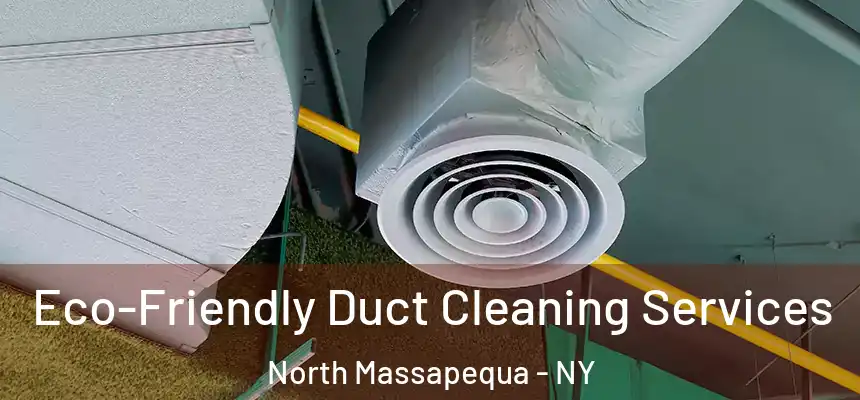  Eco-Friendly Duct Cleaning Services North Massapequa - NY