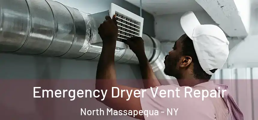 Emergency Dryer Vent Repair North Massapequa - NY