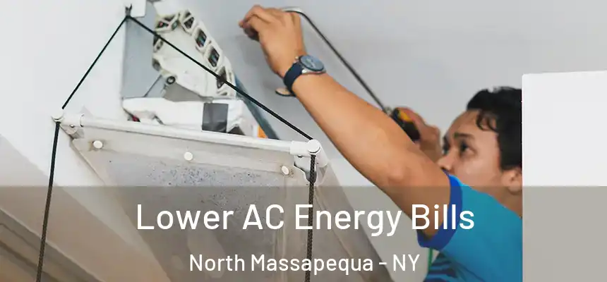  Lower AC Energy Bills North Massapequa - NY