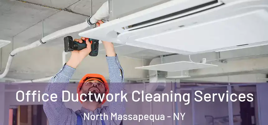 Office Ductwork Cleaning Services North Massapequa - NY
