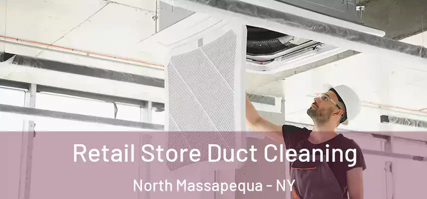  Retail Store Duct Cleaning North Massapequa - NY