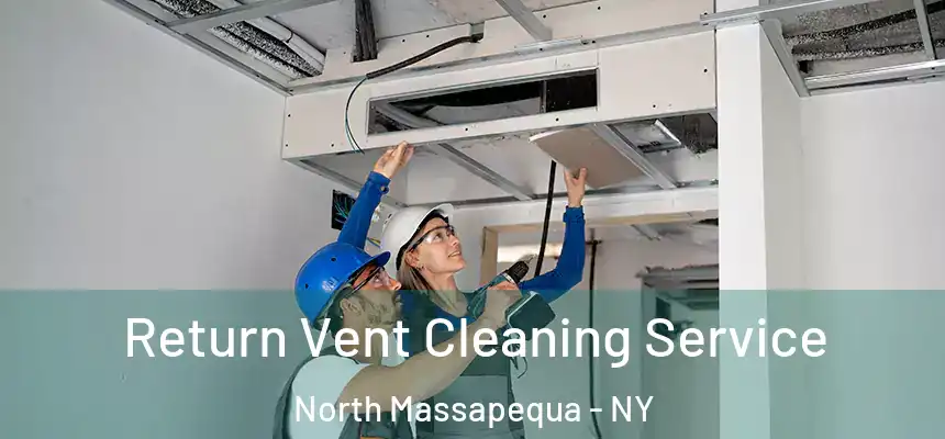 Return Vent Cleaning Service North Massapequa - NY