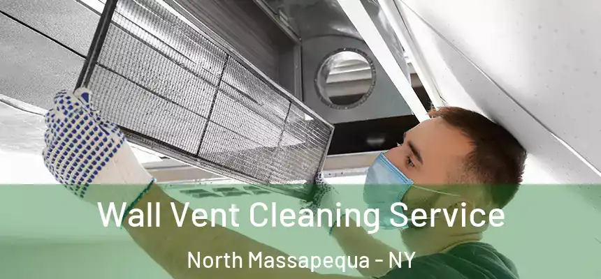  Wall Vent Cleaning Service North Massapequa - NY
