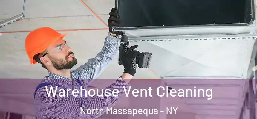 Warehouse Vent Cleaning North Massapequa - NY