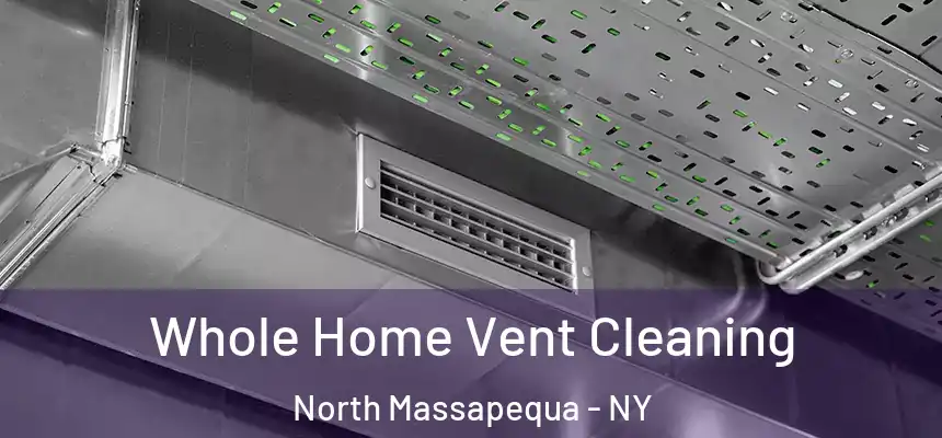 Whole Home Vent Cleaning North Massapequa - NY